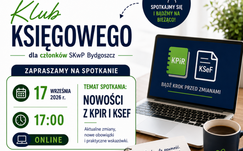 KLUB KSIĘGOWEGO SKwP BYDGOSZCZ – ZAPRASZAMY NA SPOTKANIE! Godz. 17.00 ONLINE